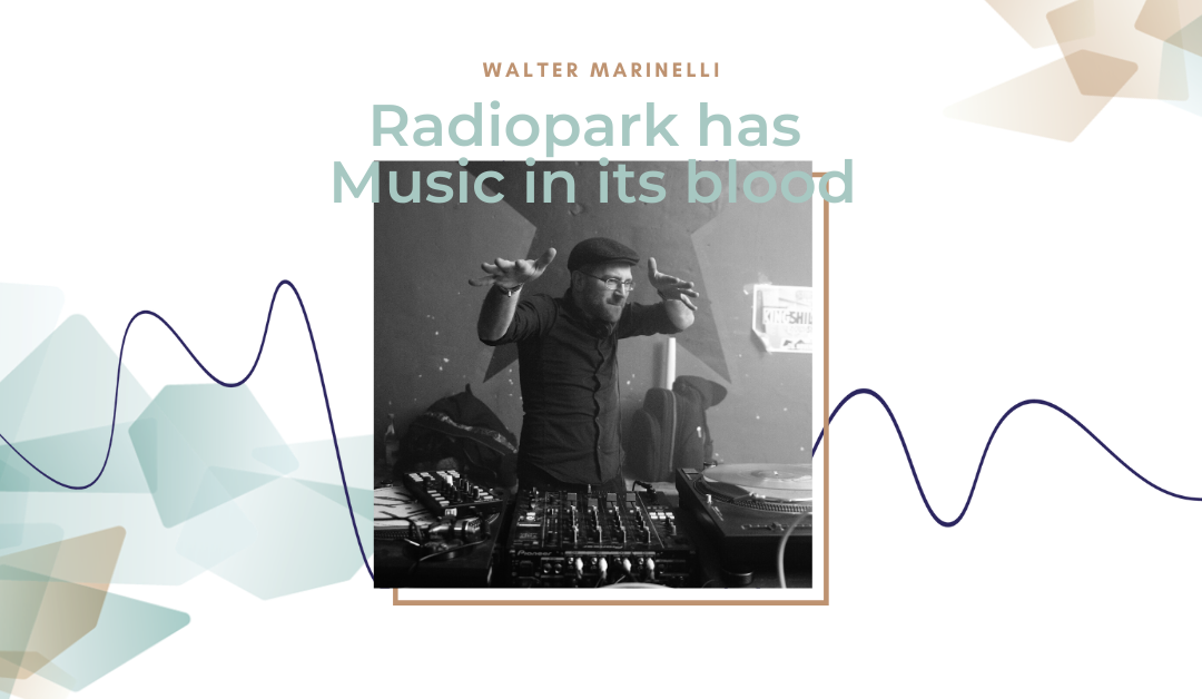 Radiopark has music in its blood #5: Walter Marinelli